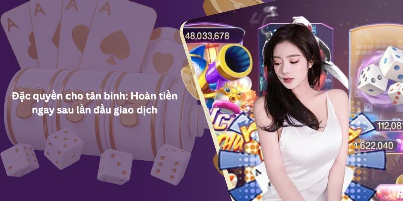 Hoàn tiền ngay lần đầu cho người chơi mới